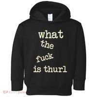 Kur7947 What The Fuck Is Thurl Toddler Hoodie thumb 0