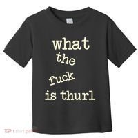 Kur7947 What The Fuck Is Thurl Toddler T-Shirt thumb 0