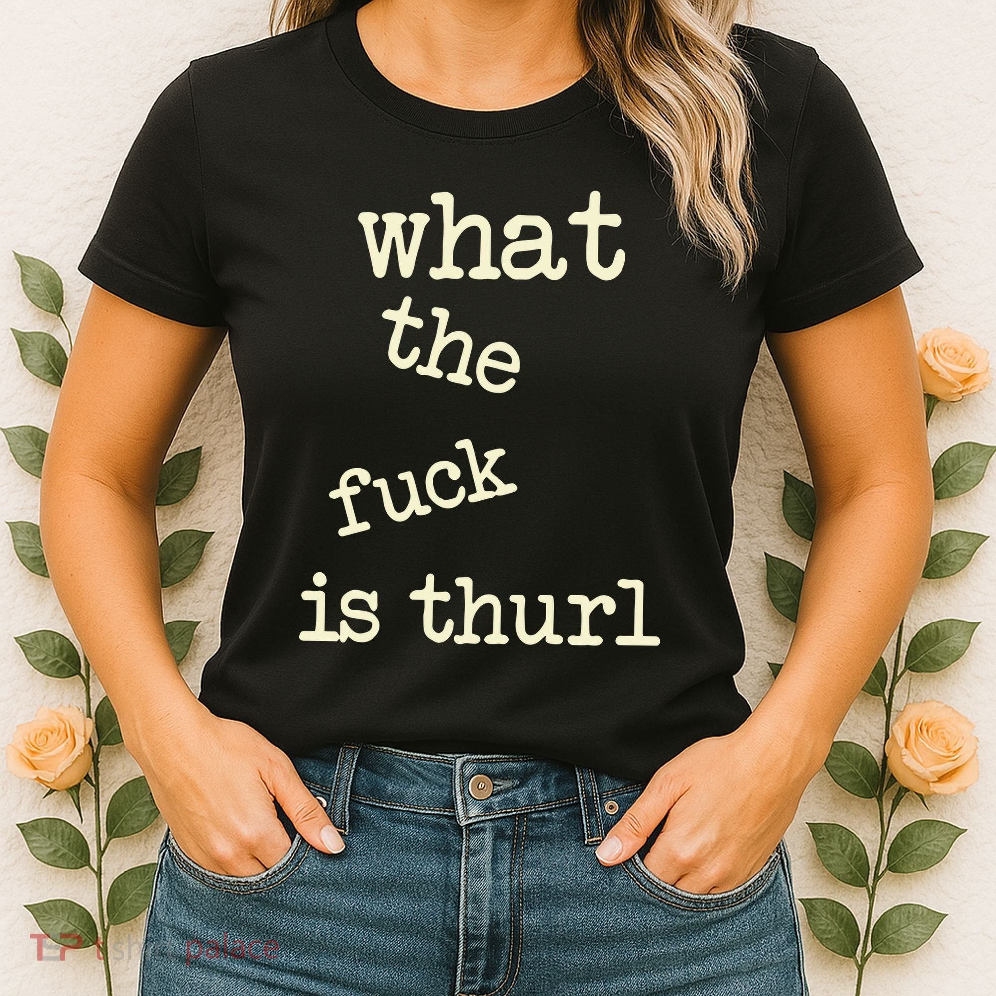 Kur7947 What The Fuck Is Thurl Women's T-Shirt