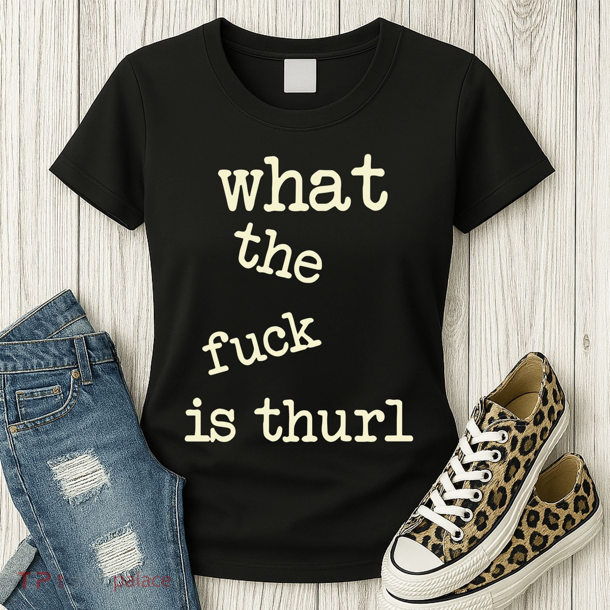 Kur7947 What The Fuck Is Thurl Women's T-Shirt