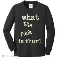 Kur7947 What The Fuck Is Thurl Kids Long Sleeve Shirt thumb 0