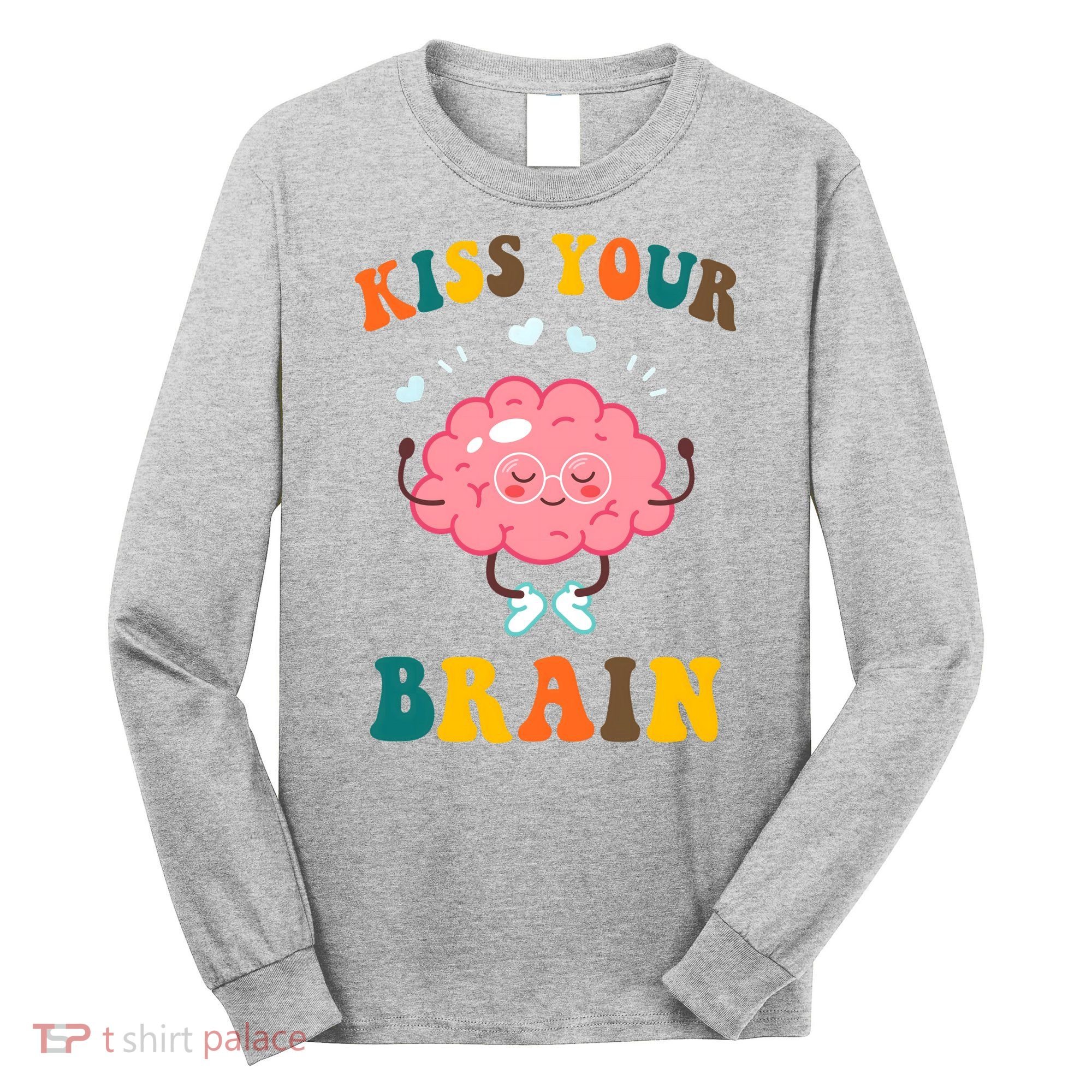 Kiss Your Brain Cute Funny Long Sleeve Shirt