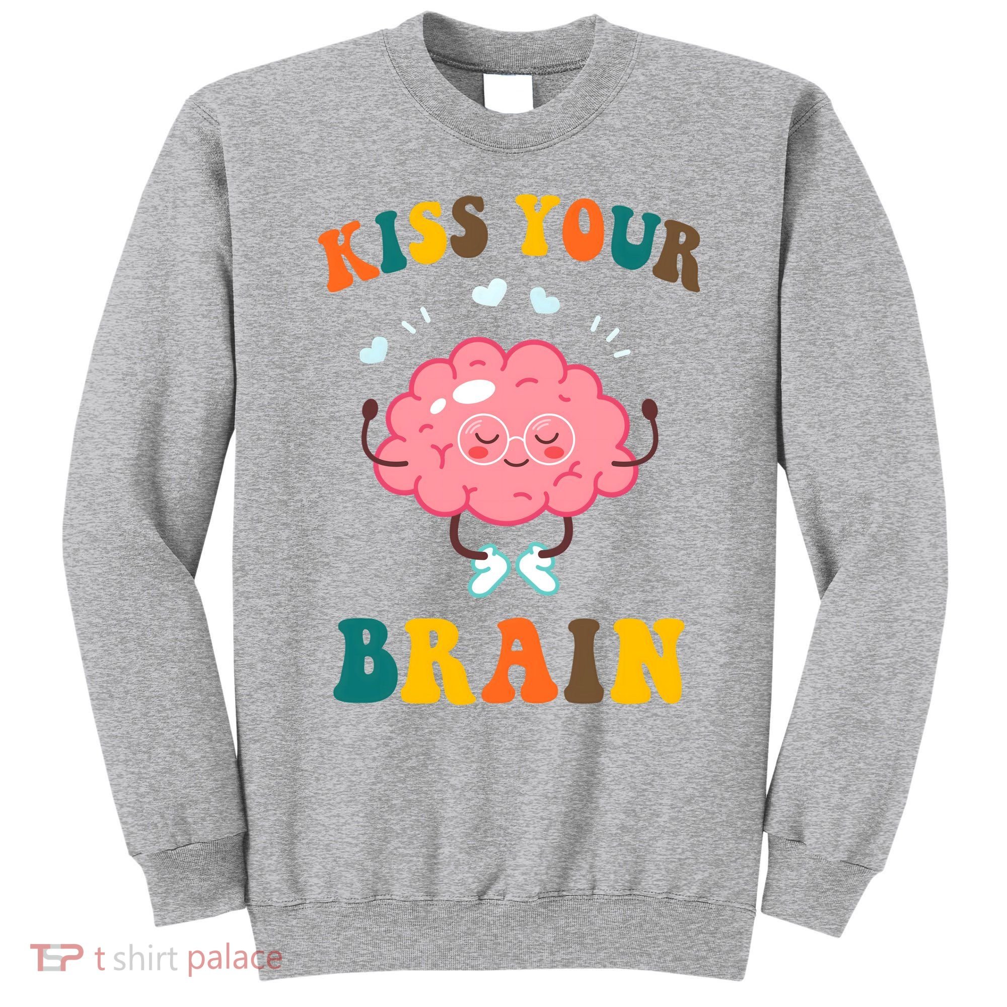 Kiss Your Brain Cute Funny Sweatshirt
