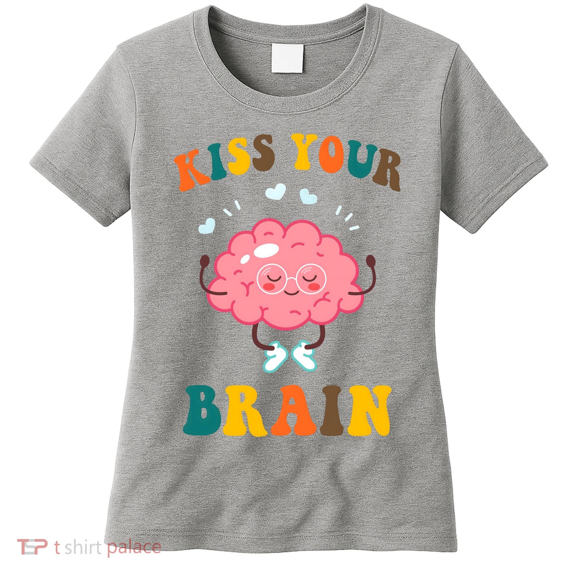 Kiss Your Brain Cute Funny Women's T-Shirt