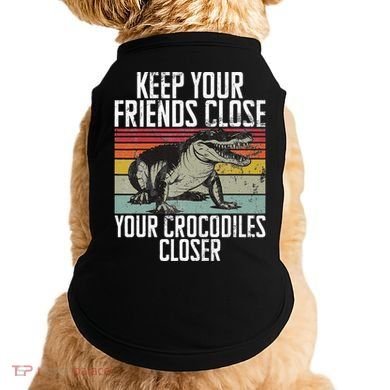 Keep Your Friends Close Your Crocodiles Closer Crocodile Doggie Tank