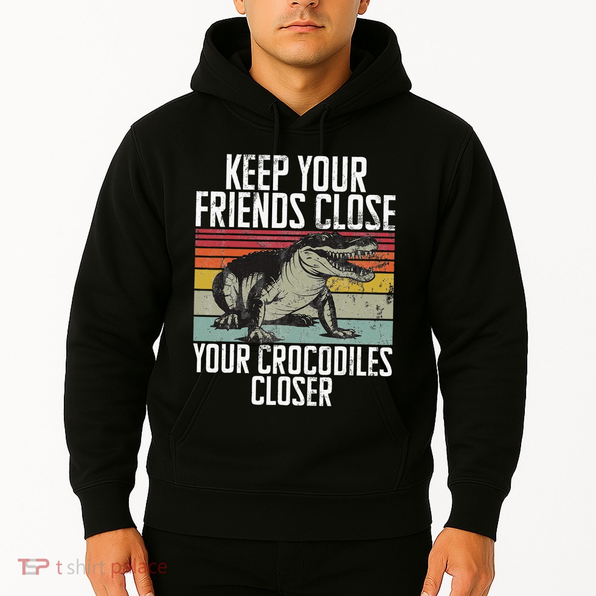 Keep Your Friends Close Your Crocodiles Closer Crocodile Hoodie