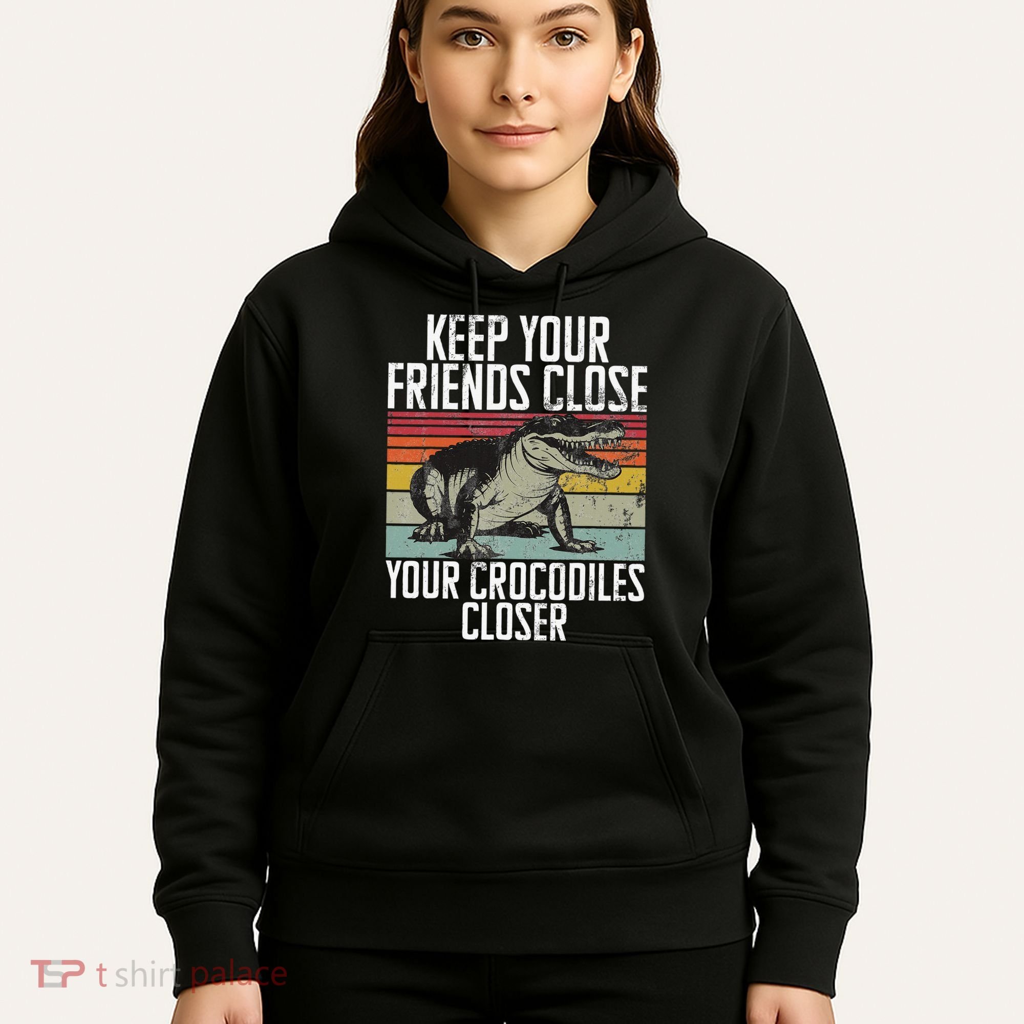 Keep Your Friends Close Your Crocodiles Closer Crocodile Hoodie