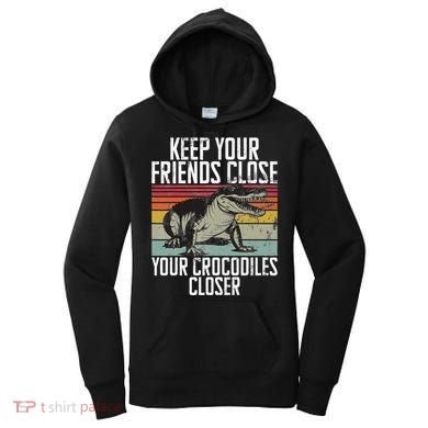 Keep Your Friends Close Your Crocodiles Closer Crocodile Women's Hoodie