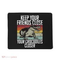 Keep Your Friends Close Your Crocodiles Closer Crocodile Mousepad thumb 0