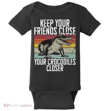 Keep Your Friends Close Your Crocodiles Closer Crocodile Baby Bodysuit