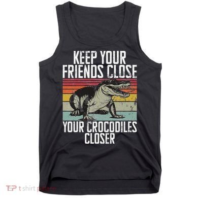 Keep Your Friends Close Your Crocodiles Closer Crocodile Tank Top