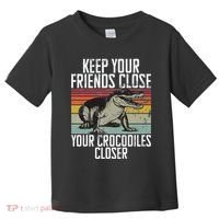 Keep Your Friends Close Your Crocodiles Closer Crocodile Toddler T-Shirt thumb 0