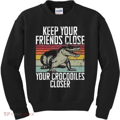 Keep Your Friends Close Your Crocodiles Closer Crocodile Kids Sweatshirt