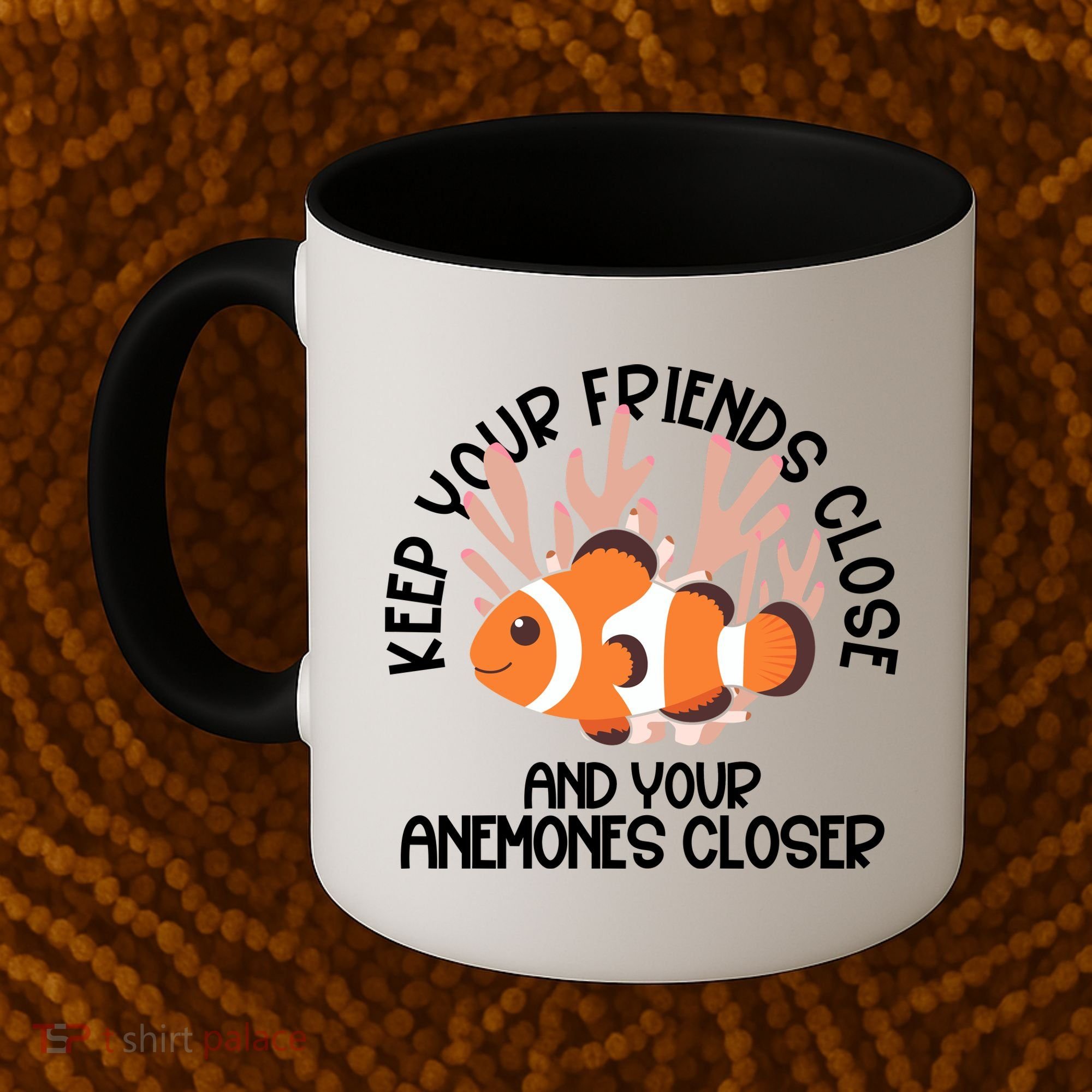 Keep Your Friends Close And Your Anemones Closer Coffee Mug