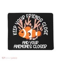 Keep Your Friends Close And Your Anemones Closer Mousepad thumb 0