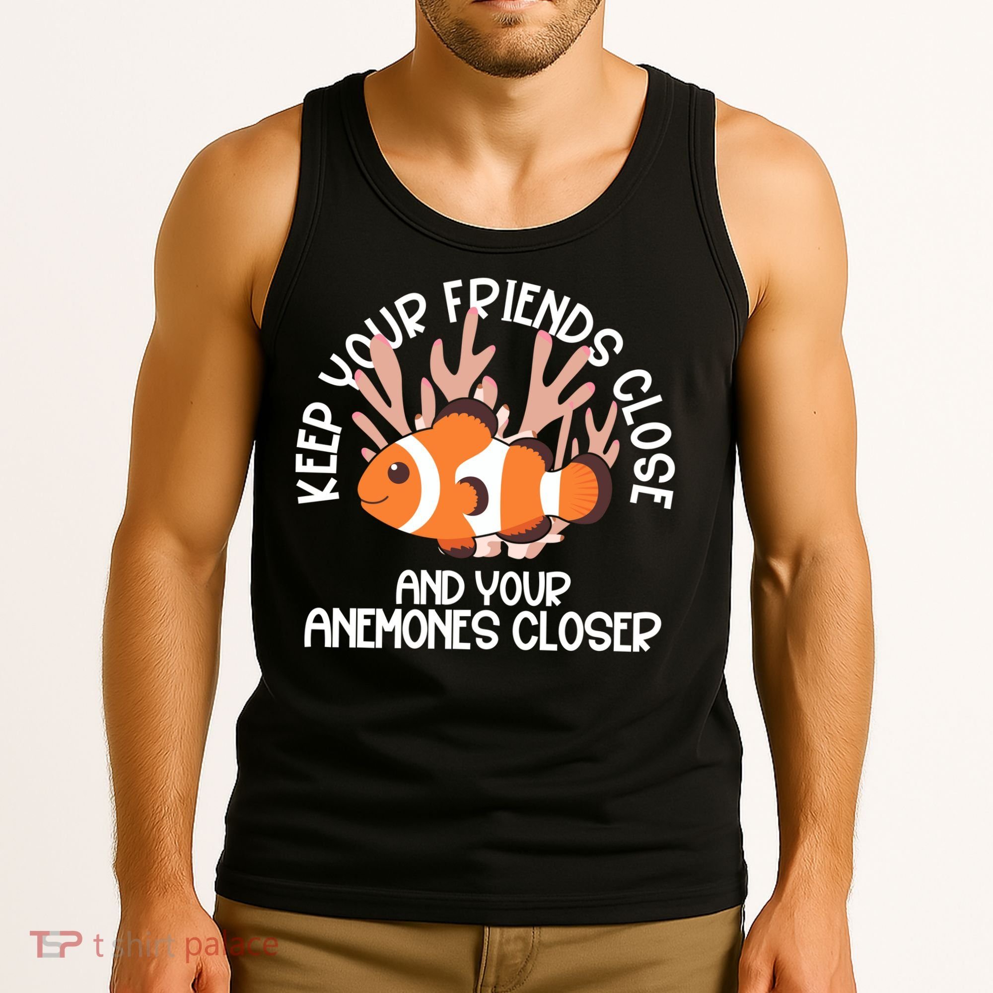 Keep Your Friends Close And Your Anemones Closer Tank Top