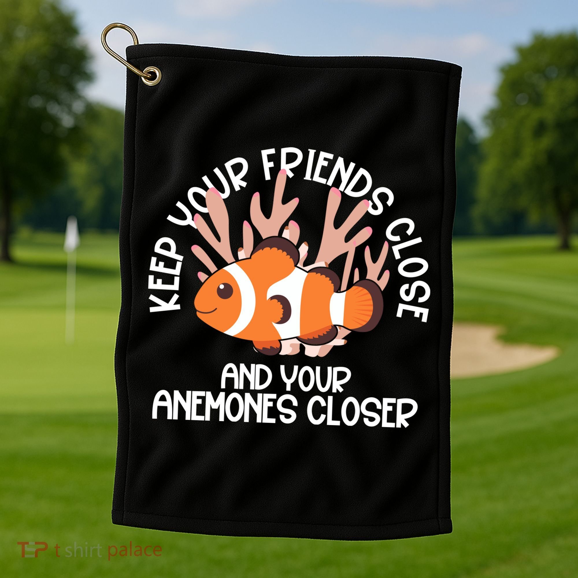 Keep Your Friends Close And Your Anemones Closer Golf Towel