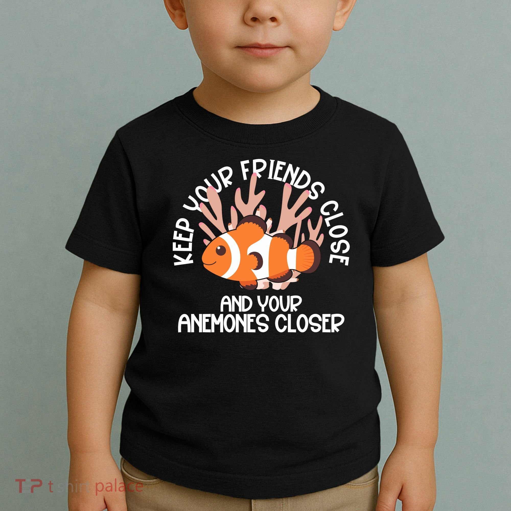 Keep Your Friends Close And Your Anemones Closer Toddler T-Shirt
