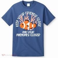 Keep Your Friends Close And Your Anemones Closer T-Shirt thumb 0
