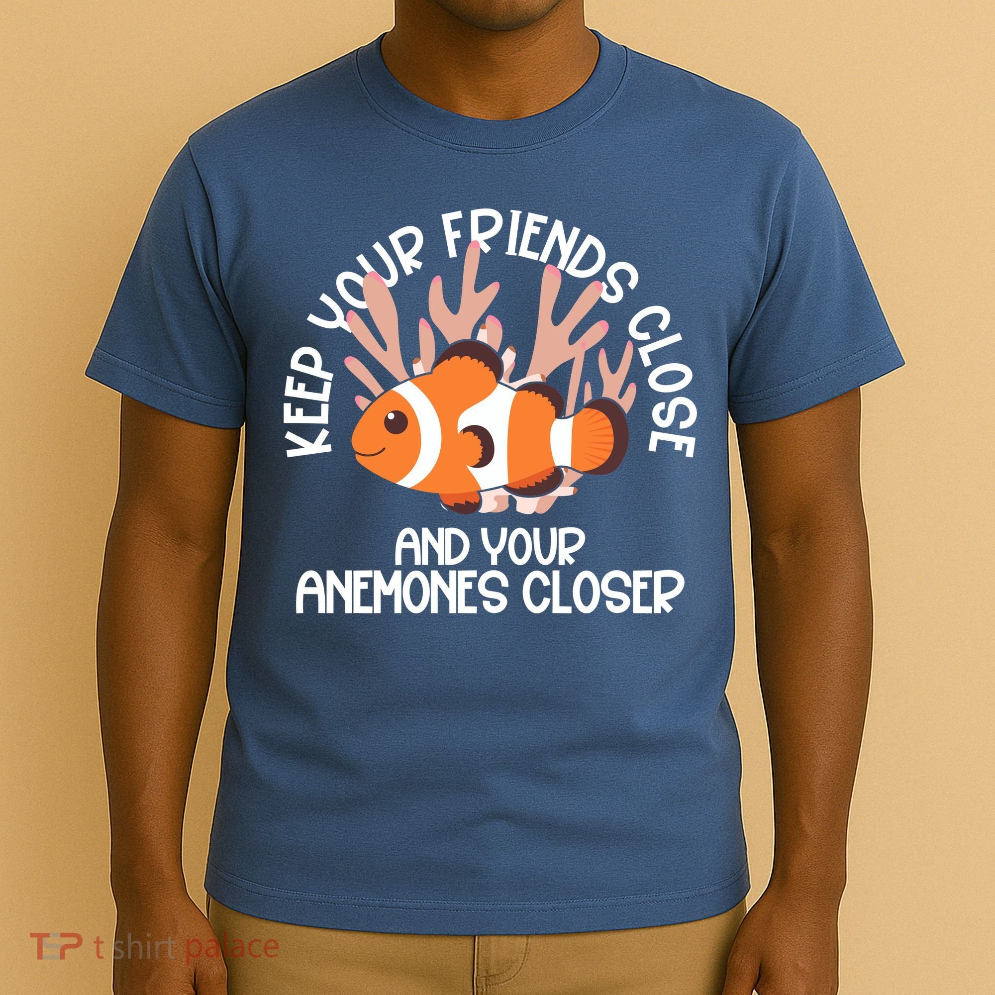 Keep Your Friends Close And Your Anemones Closer T-Shirt