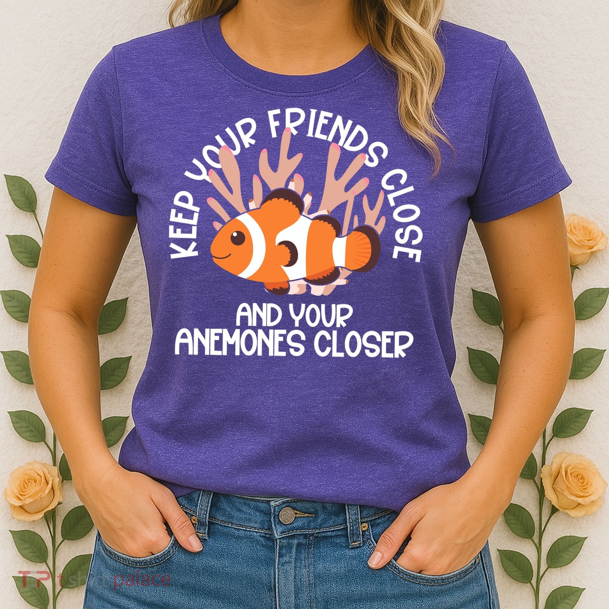 Keep Your Friends Close And Your Anemones Closer Women's T-Shirt