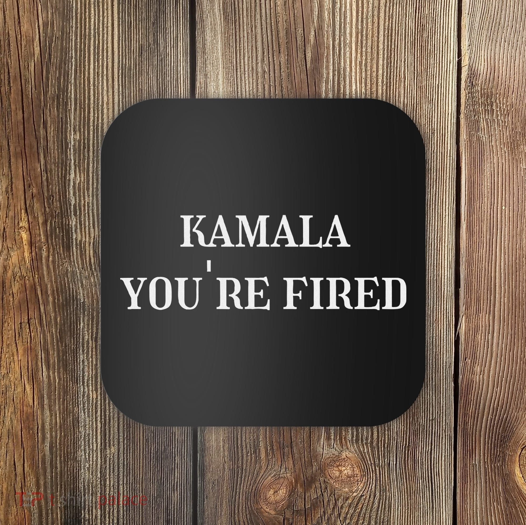 Kamala YouRe Fired Funny Text Coaster