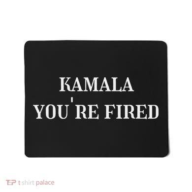 Kamala YouRe Fired Funny Text Mousepad
