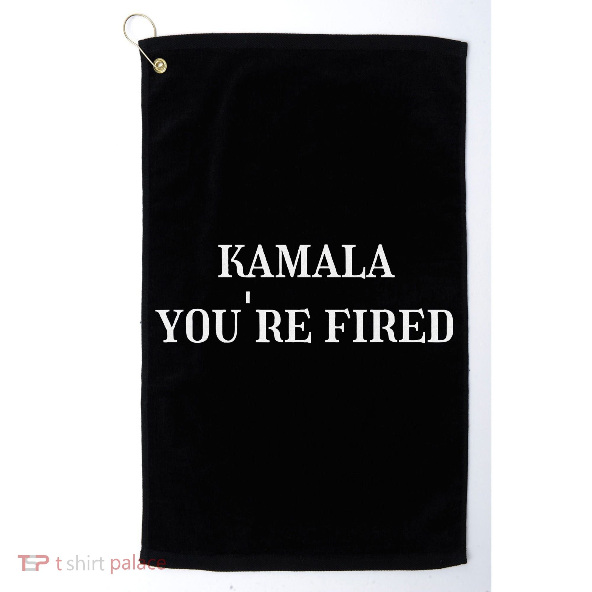 Kamala YouRe Fired Funny Text Golf Towel