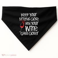 Keep Your Friends Close Your Wine Glass Closer Wine Lover USA-Made Doggie Bandana thumb 0