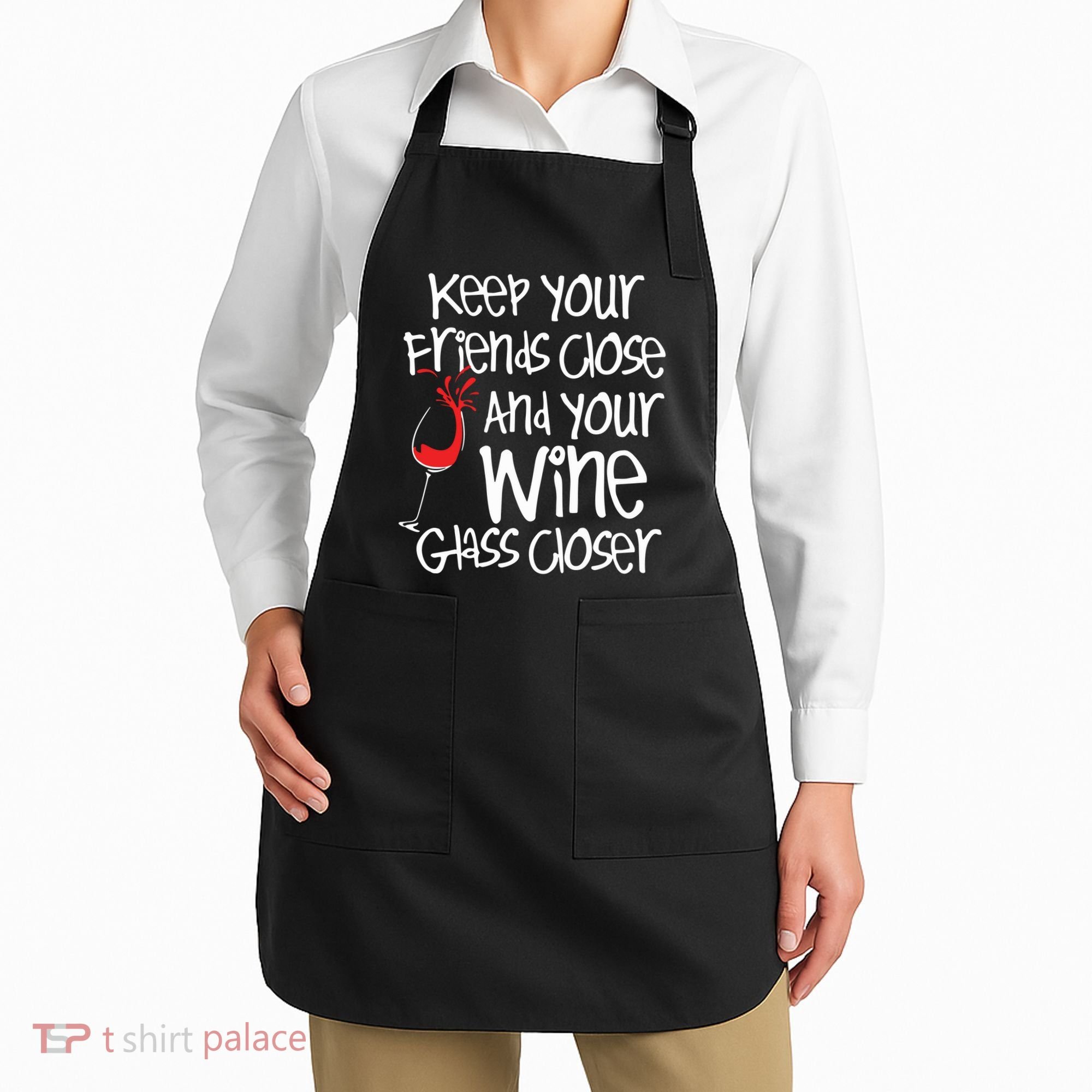Keep Your Friends Close Your Wine Glass Closer Wine Lover Apron
