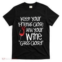 Keep Your Friends Close Your Wine Glass Closer Wine Lover T-Shirt thumb 0