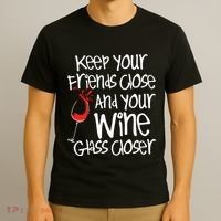 Keep Your Friends Close Your Wine Glass Closer Wine Lover T-Shirt thumb 3