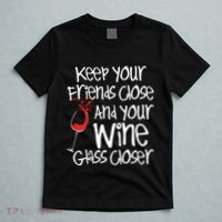Keep Your Friends Close Your Wine Glass Closer Wine Lover T-Shirt thumb 5