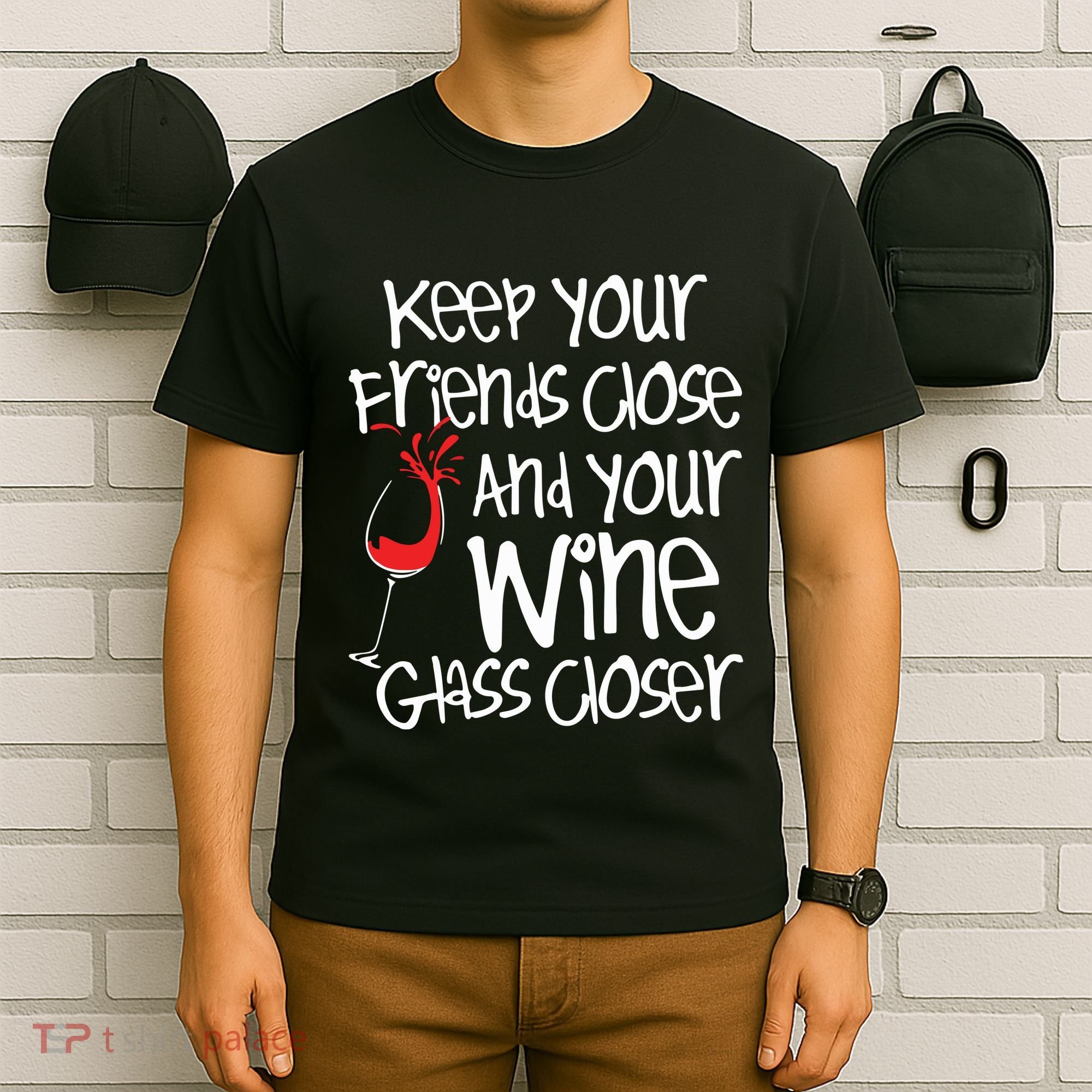 Keep Your Friends Close Your Wine Glass Closer Wine Lover T-Shirt