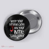 Keep Your Friends Close Your Wine Glass Closer Wine Lover Button thumb 0