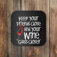 Keep Your Friends Close Your Wine Glass Closer Wine Lover Coaster thumb 0