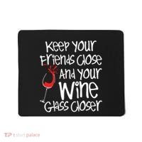 Keep Your Friends Close Your Wine Glass Closer Wine Lover Mousepad thumb 0