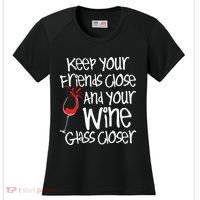 Keep Your Friends Close Your Wine Glass Closer Wine Lover Women's Cooling Performance Crew T-Shirt thumb 0