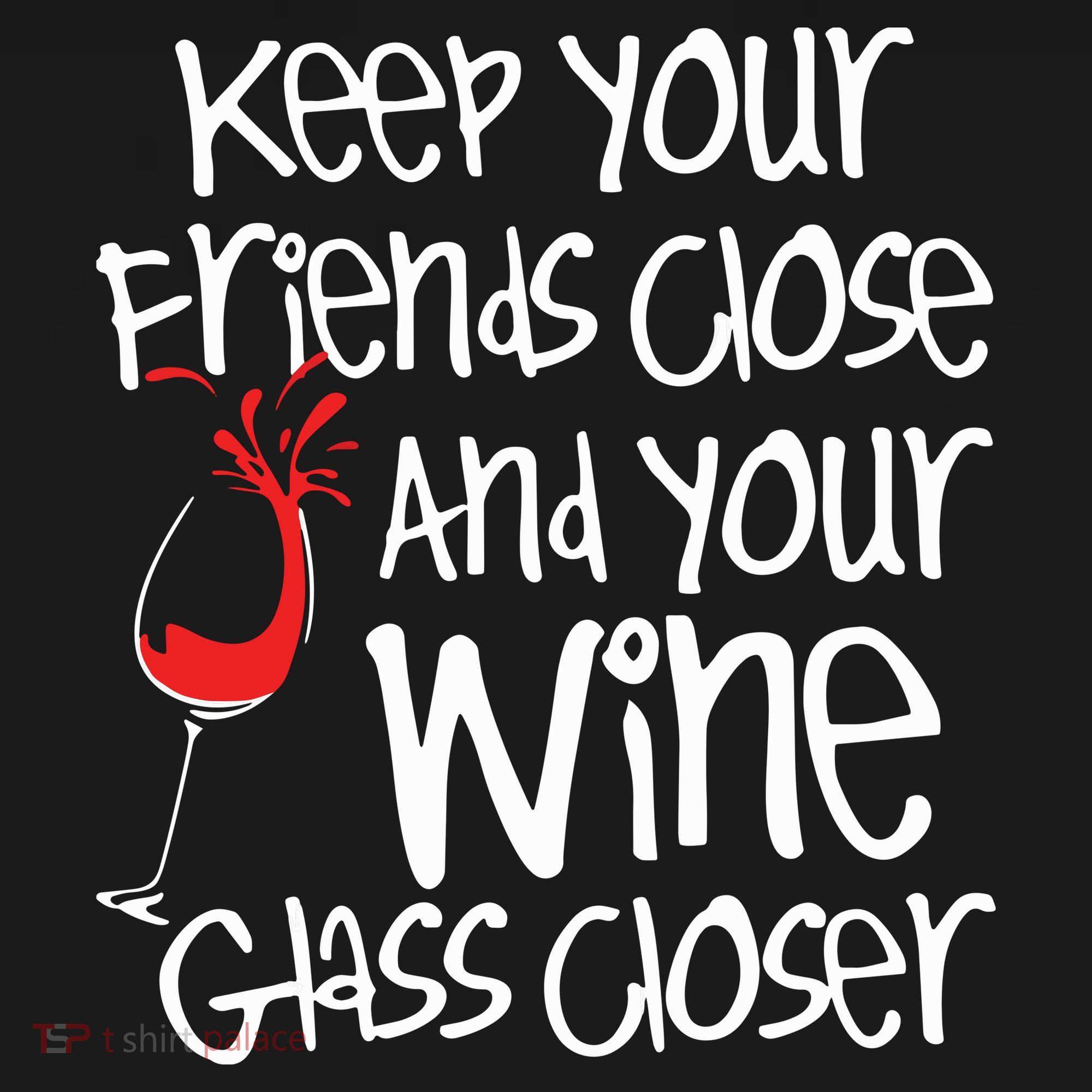 Keep Your Friends Close Your Wine Glass Closer Wine Lover Women's Tank Top