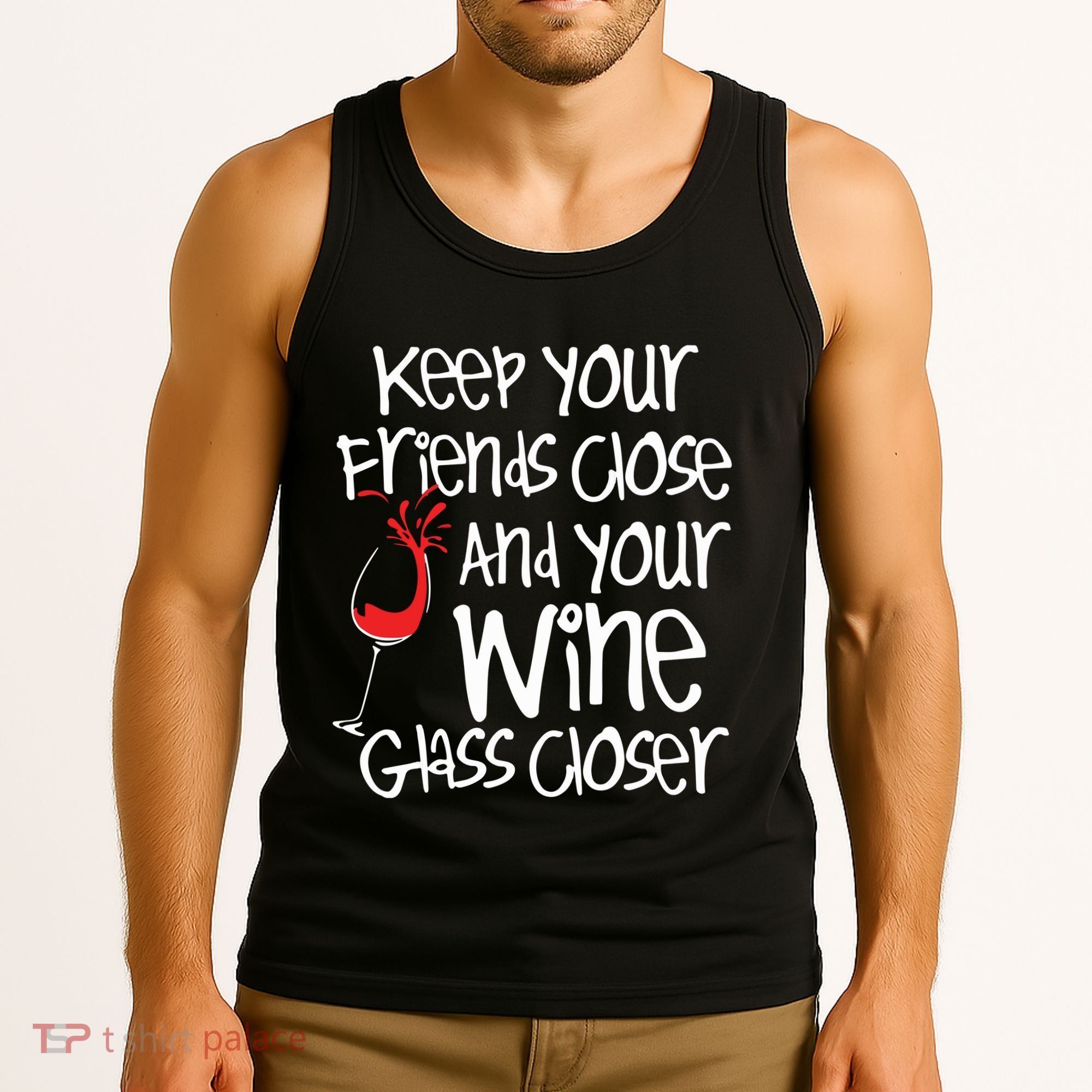 Keep Your Friends Close Your Wine Glass Closer Wine Lover Tank Top