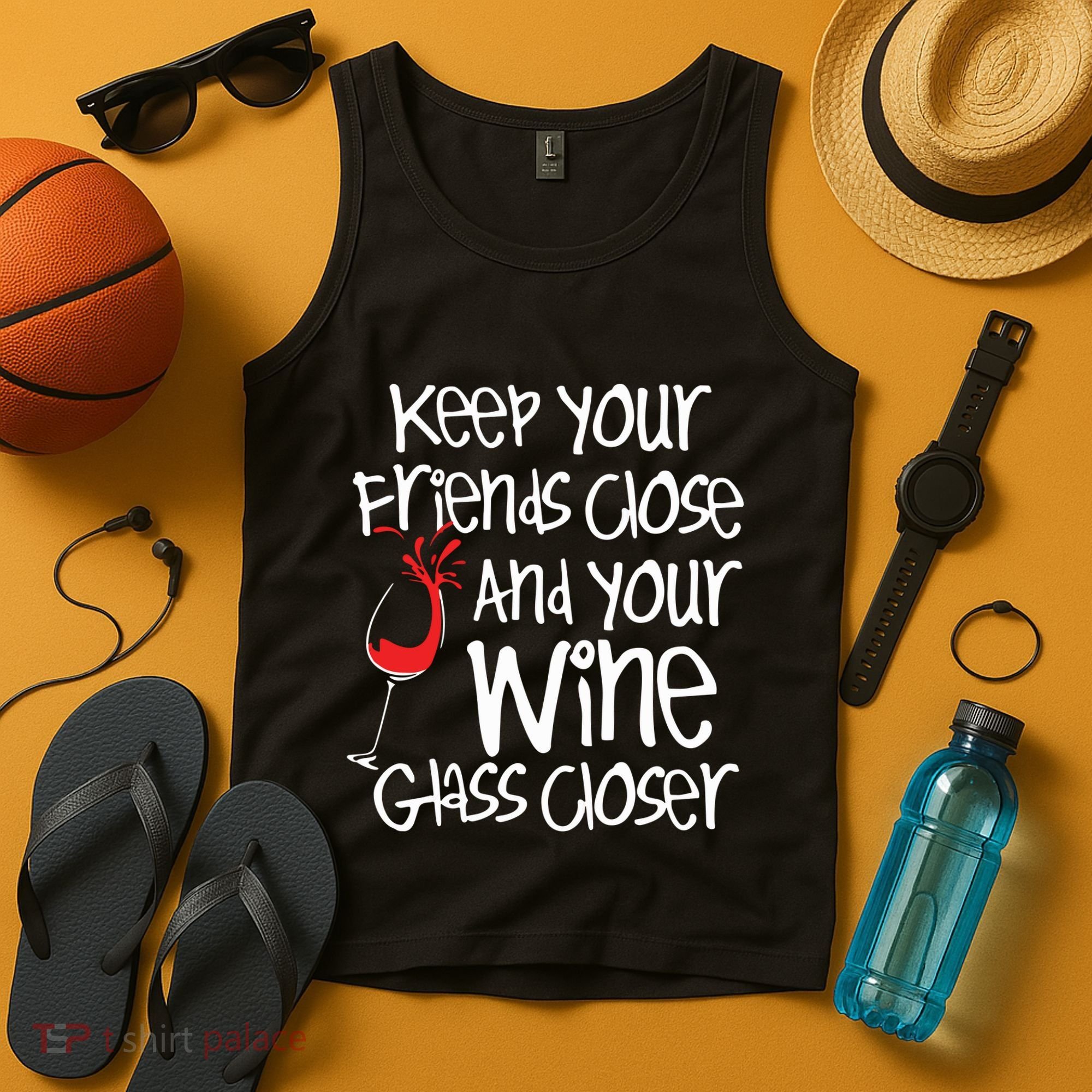 Keep Your Friends Close Your Wine Glass Closer Wine Lover Tank Top