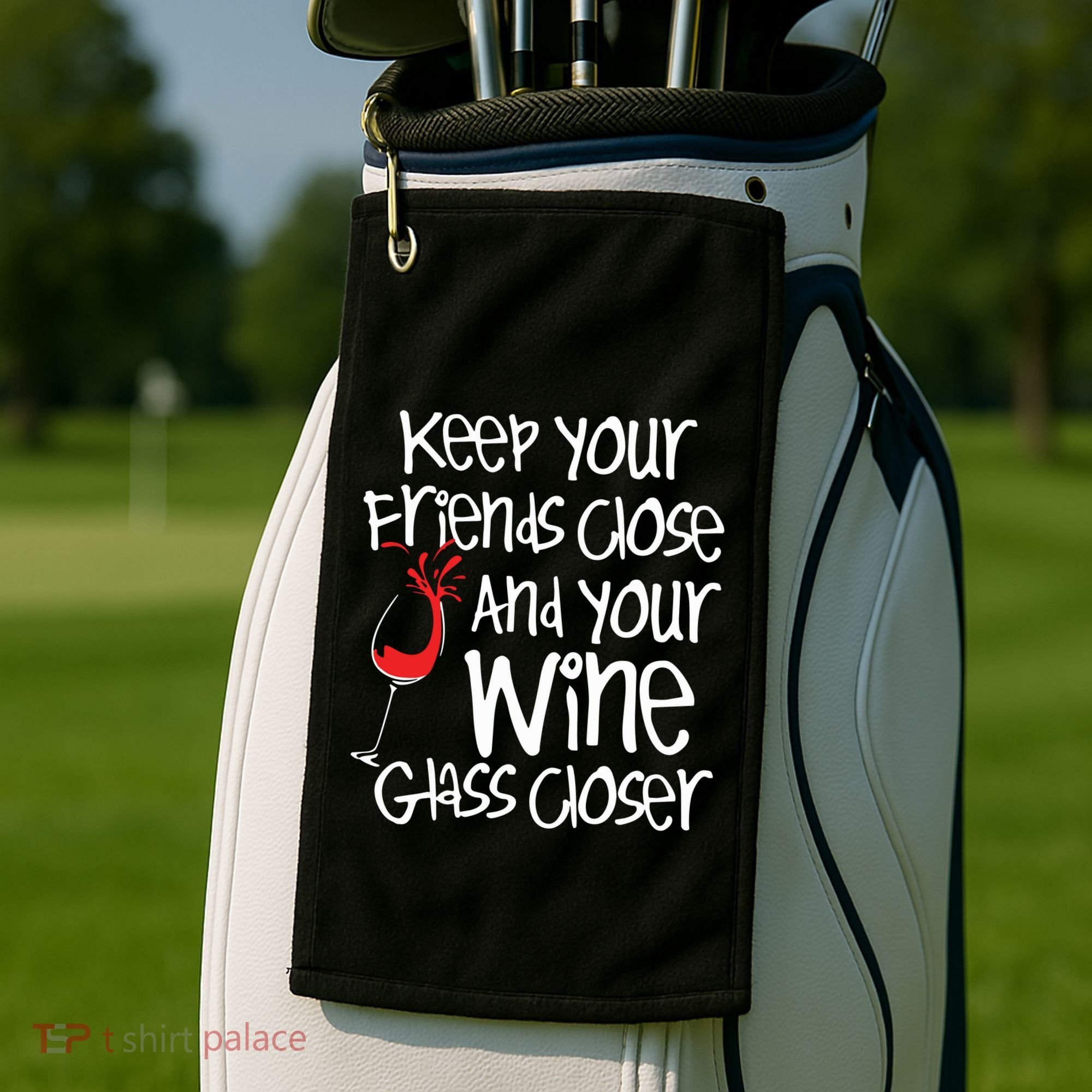 Keep Your Friends Close Your Wine Glass Closer Wine Lover Golf Towel