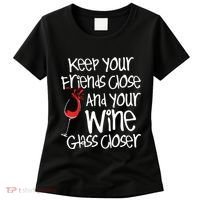 Keep Your Friends Close Your Wine Glass Closer Wine Lover Women's T-Shirt thumb 0