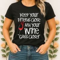 Keep Your Friends Close Your Wine Glass Closer Wine Lover Women's T-Shirt thumb 2