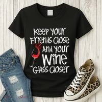Keep Your Friends Close Your Wine Glass Closer Wine Lover Women's T-Shirt thumb 3