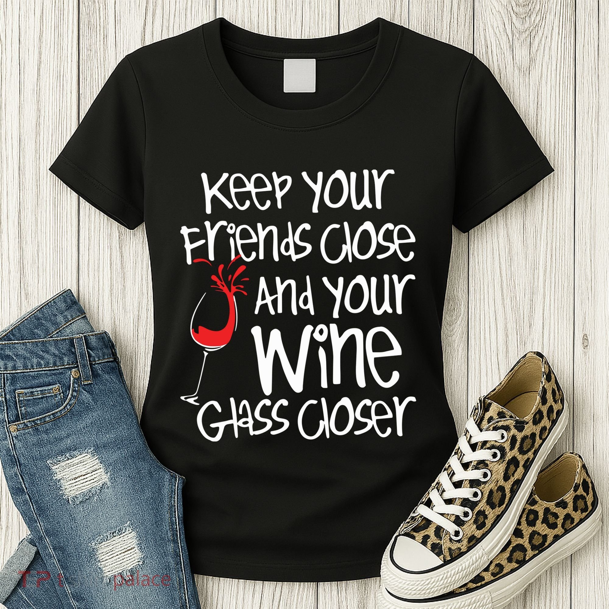 Keep Your Friends Close Your Wine Glass Closer Wine Lover Women's T-Shirt