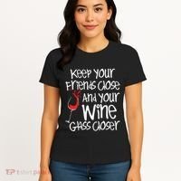 Keep Your Friends Close Your Wine Glass Closer Wine Lover Women's T-Shirt thumb 4