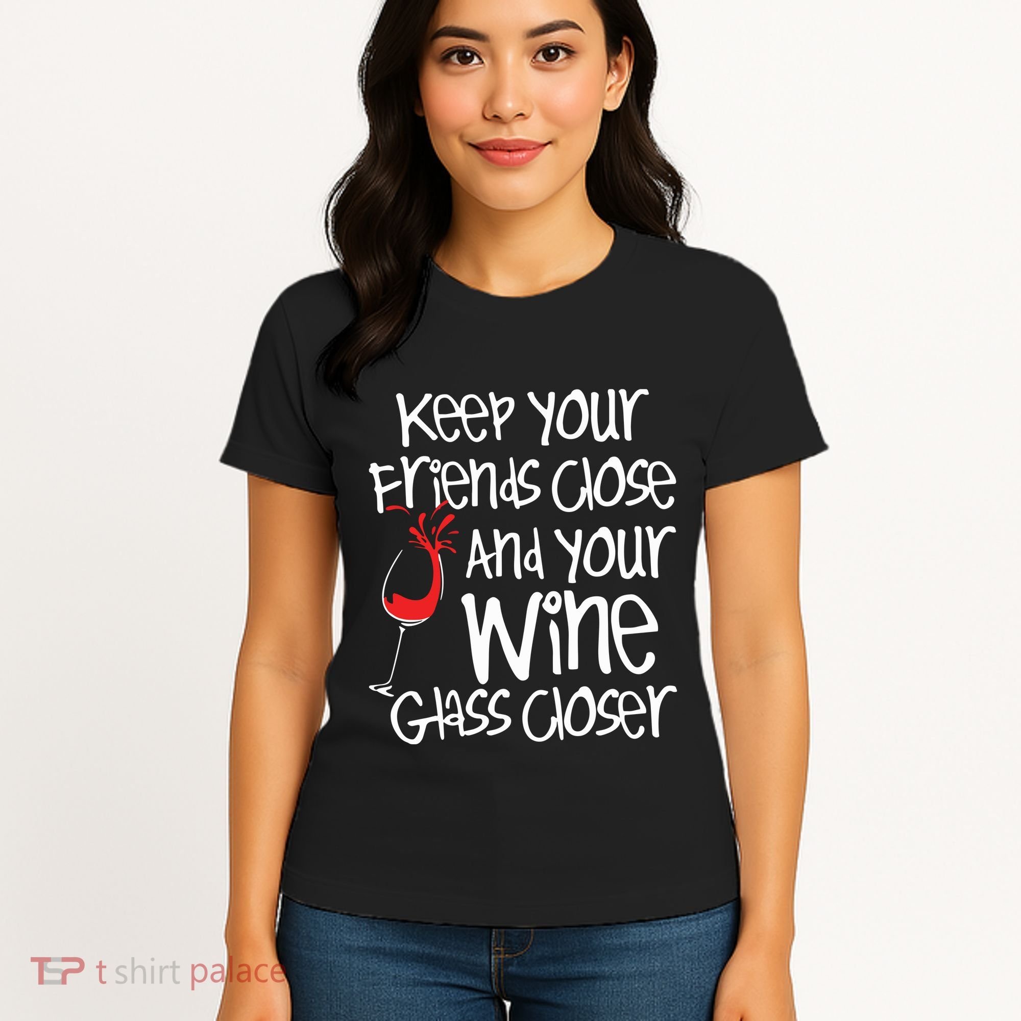 Keep Your Friends Close Your Wine Glass Closer Wine Lover Women's T-Shirt