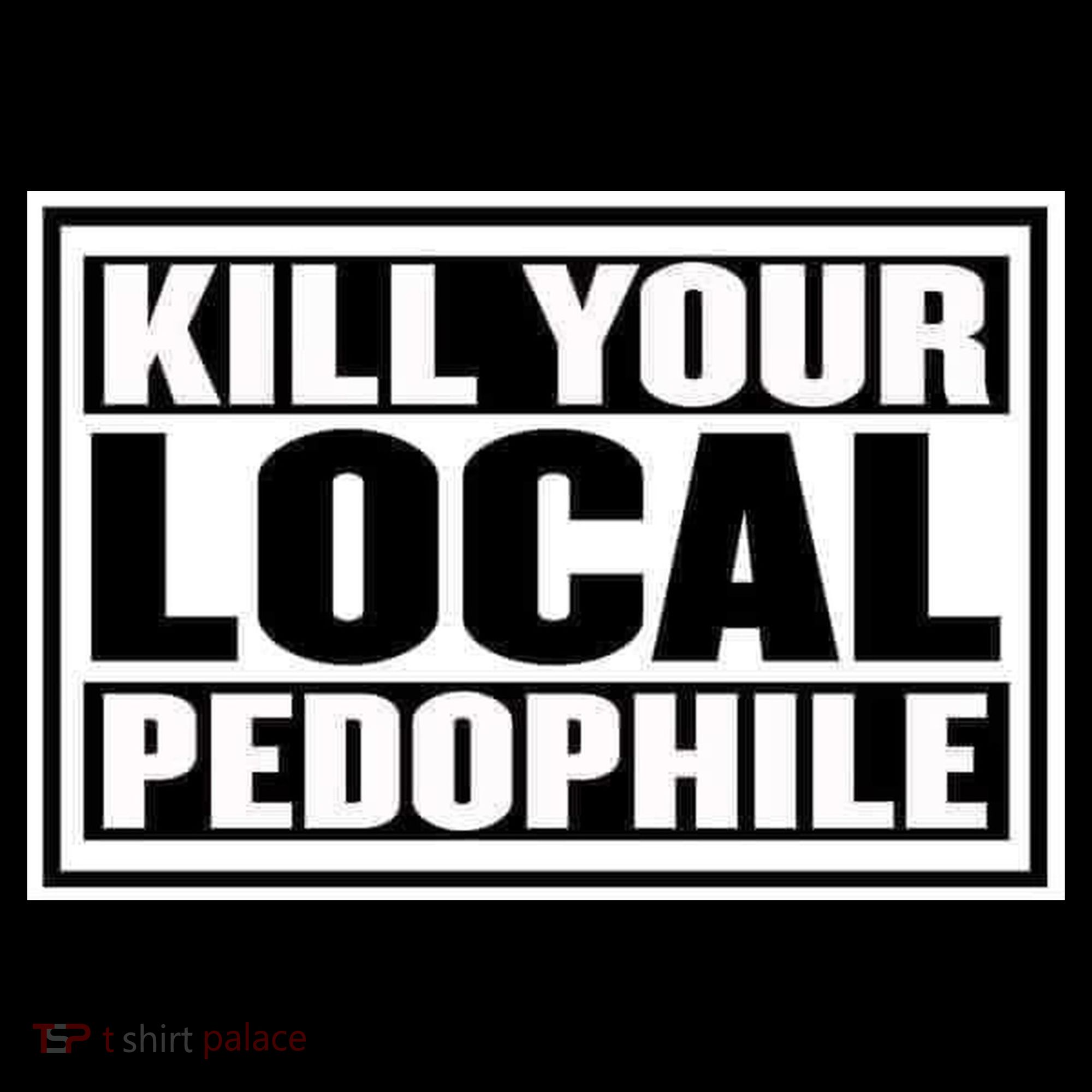 Kill Your Local Pedophile Long Sleeve Shirt