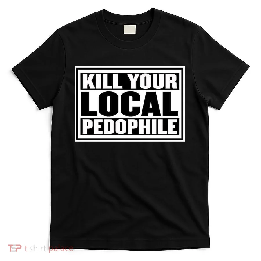 Kill Your Local Pedophile T-Shirt